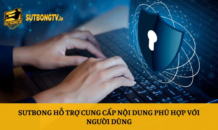 Chính sách bảo mật 2 Sutbong hỗ trợ cung cấp nội dung phù hợp với người dùng