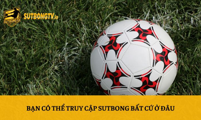 Giới thiệu Sutbong 4 Bạn có thể truy cập Sutbong bất cứ ở đâu