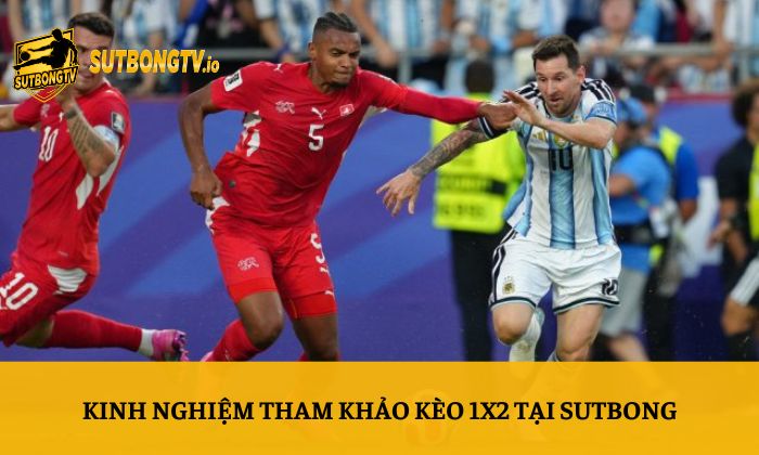 Kèo 1X2 là gì? Hướng dẫn đọc kèo bóng đá chi tiết 5 Kinh nghiệm tham khảo kèo 1X2 tại Sutbong