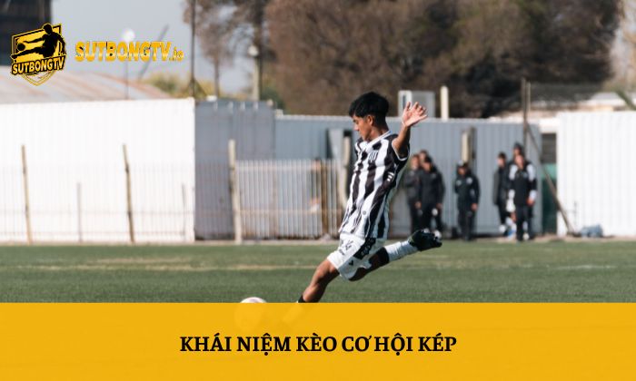 Kèo cơ hội kép – Sutbong chia sẻ cách soi kèo hiệu quả 2 Khái niệm kèo cơ hội kép