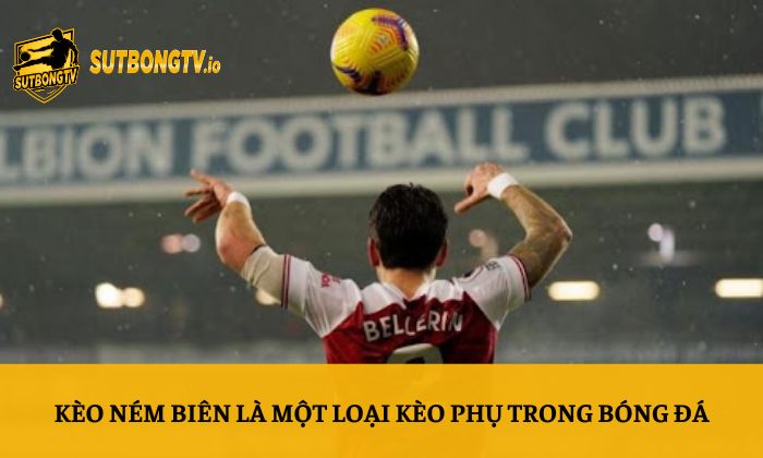 Kèo ném biên là gì? Bí quyết phân tích tỷ lệ kèo dễ hiểu nhất 2 Kèo ném biên là một loại kèo phụ trong bóng đá