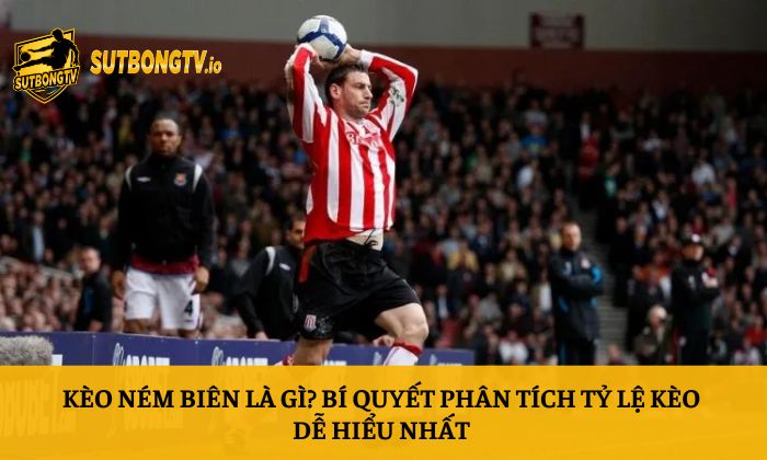 Kèo ném biên là gì? Bí quyết phân tích tỷ lệ kèo dễ hiểu nhất 1 Kèo ném biên là gì