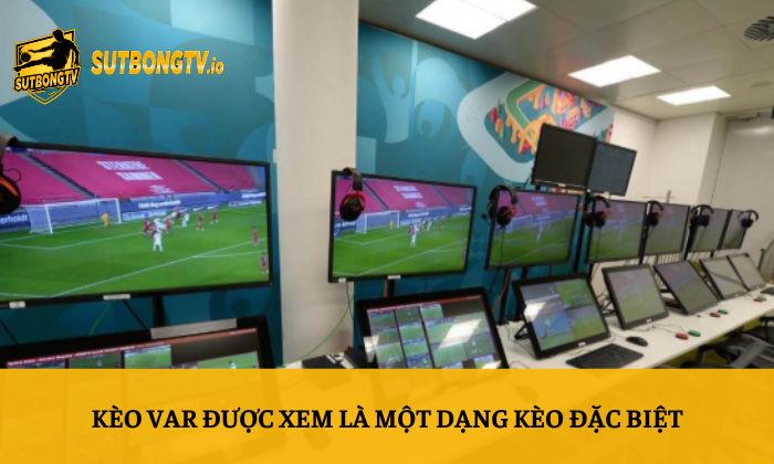 Kèo VAR là gì? Hướng dẫn soi kèo VAR chi tiết tại Sutbong 2 Kèo VAR được xem là một dạng kèo đặc biệt