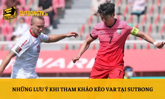 Kèo VAR là gì? Hướng dẫn soi kèo VAR chi tiết tại Sutbong 5 Những lưu ý khi tham khảo kèo VAR tại Sutbong