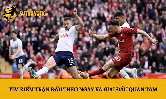 Lịch thi đấu 3 Tìm kiếm trận đấu theo ngày và giải đấu quan tâm