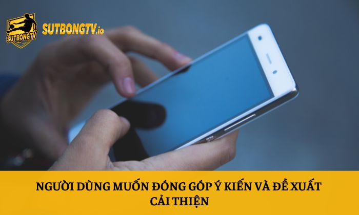 Liên hệ Sutbong 3 Người dùng muốn đóng góp ý kiến và đề xuất cải thiện