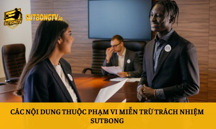 Miễn trừ trách nhiệm 2 Các nội dung thuộc phạm vi miễn trừ trách nhiệm Sutbong