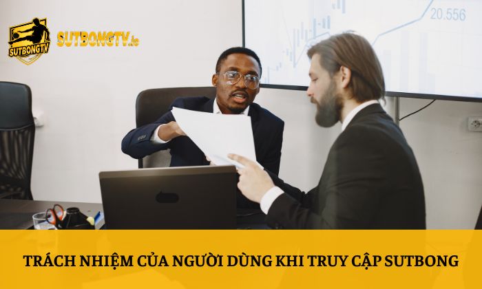 Miễn trừ trách nhiệm 3 Trách nhiệm của người dùng khi truy cập Sutbong