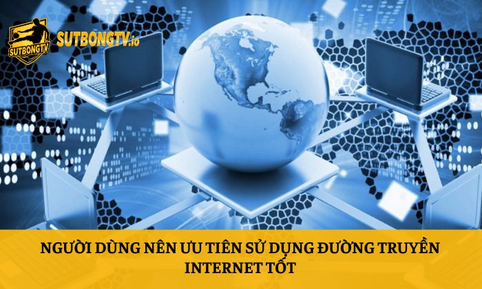 Sutbong TV | Trực Tiếp Bóng Đá Xoilac Socolive 4K Full HD 150 Người dùng nên ưu tiên sử dụng đường truyền internet tốt